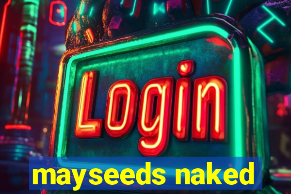 mayseeds naked